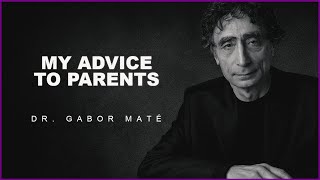 How To Become A Better Parent | Dr. Gabor Mate
