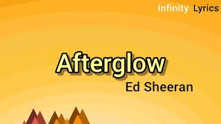 Ed Sheeran - Afterglow [ Lyrics Video]