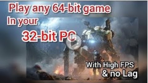 How to play 64 bit games in 32 bit PC   With High FPS and No Lag