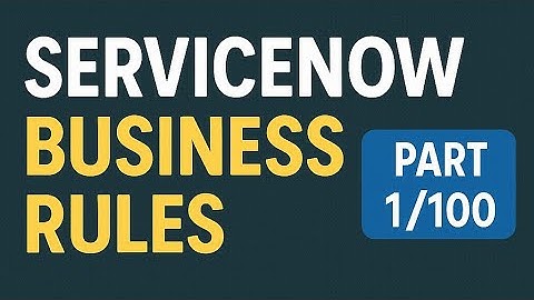 “ServiceNow Business Rules Explained | Real-Time Examples, Best Practices & Mini Projects” part1/100