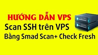 Hướng dẫn scan SSH trên VPS bằng Smad Scan+ Check Fresh