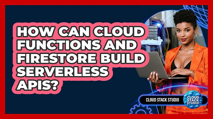 How Can Cloud Functions And Firestore Build Serverless APIs? - Cloud Stack Studio