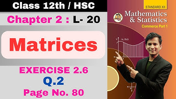 12th Maths | Chapter 2 Matrices | Commerce Part 1 | Exercise 2.6 | Lecture 20 | Kamlesh Sir