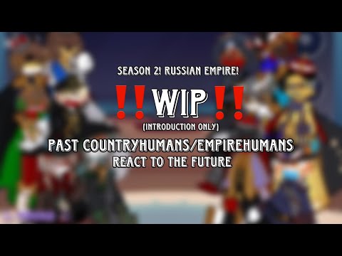 ‼️WIP ‼️ INTRODUCTION ONLY | Country/Empirehumans react to the future | Season 2 Russian Empire