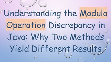 Understanding the Modulo Operation Discrepancy in Java: Why Two Methods Yield Different Results