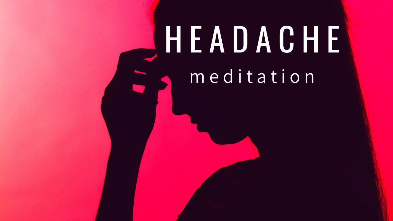 Meditation Headache Relief Tension headache relief HEADACHE