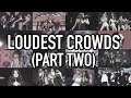 Best Crowd Moments (Loudest Crowds) [PART TWO]