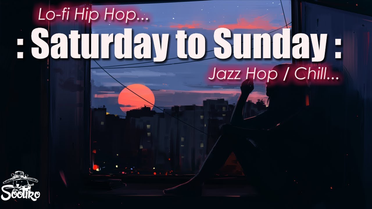 Saturday to Sunday [ Lofi-Hiphop / Jazzhop / Chill Mix ]