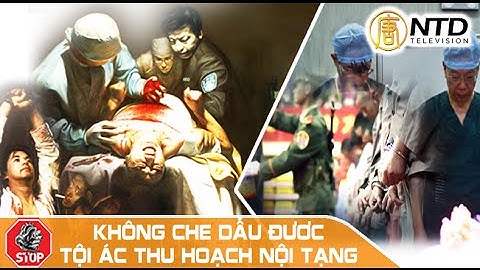 TQ ngưng lấy nội tạng tử tù - không che giấu được tội ác mổ cướp nội tạng sống