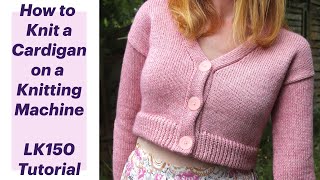 How to Knit a Button Front Cardigan on a Knitting Machine - Beginner LK150 Tutorial