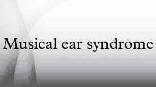 Musical Ear Syndrome