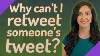 Why can't I retweet someone's tweet?