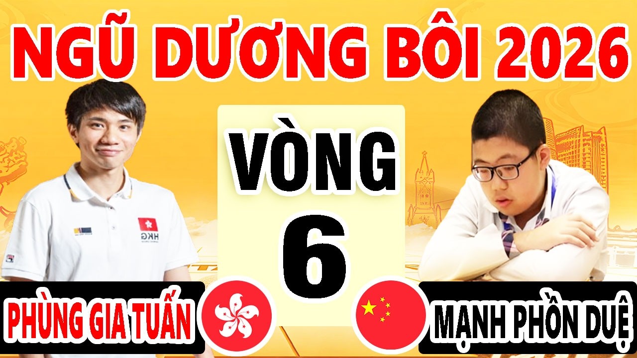 VÒNG 6 - MẠNH PHỒN DUỆ (TRUNG QUỐC ) VS PHÙNG GIA TUẤN ( HỒNG  KÔNG ) | NGŨ DƯƠNG BÔI 2026