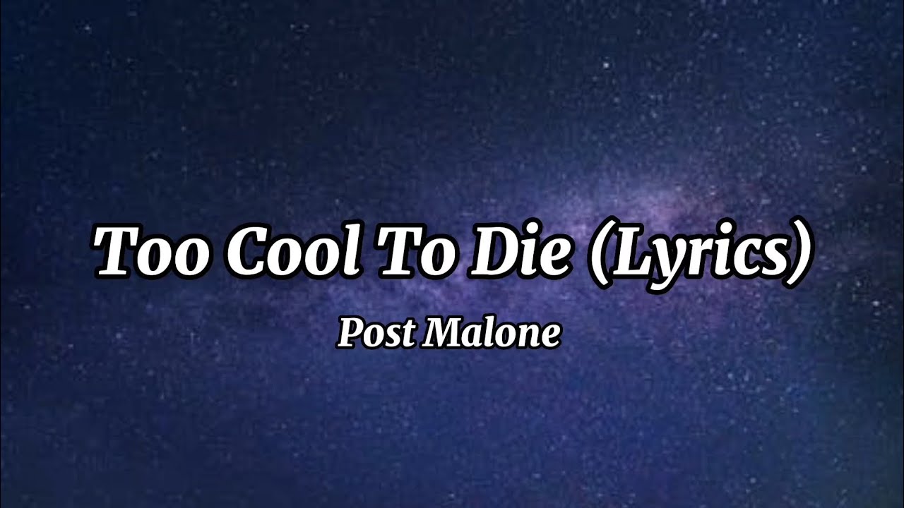 Too Cool To Die (Lyrics) - Post Malone Too Cool To Die (Lyrics) - Post Malone