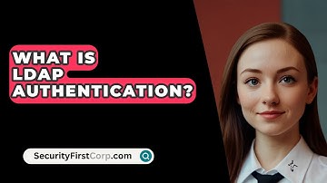 What Is LDAP Authentication? - SecurityFirstCorp.com