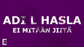 Vignette de la vidéo "Adi L Hasla - Ei Mitään Jiitä"