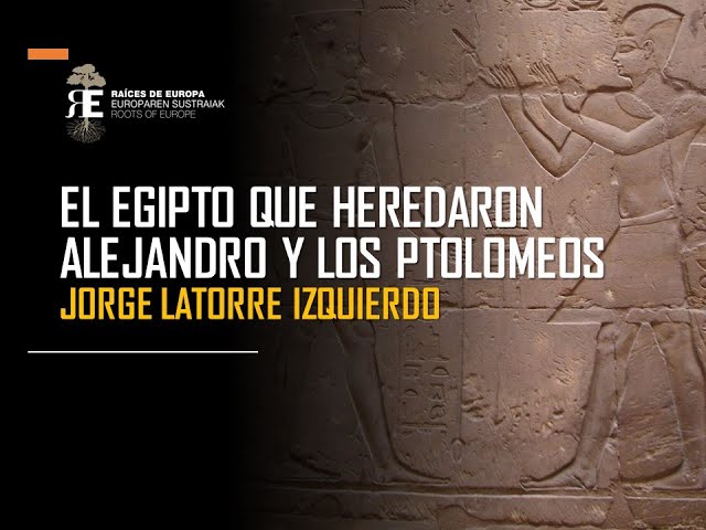 Alejandro Magno (VIII). NO La cultura egipcia heredada por Alejandro y los Ptolomeos. Jorge Latorre