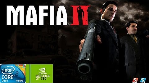 Mafia 2 | GT730 2GB DDR3 | Core 2 Quad Q9400 | 6GB RAM DDR2