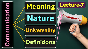 (Lecture-7), Meaning, Nature, Universality and Definitions of Communication: I.A.Richards...