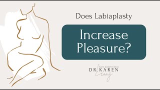 Does Labiaplasty Increase Pleasure? - Dr. Karen Leong