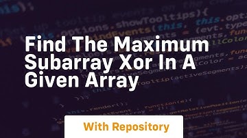 find the maximum subarray xor in a given array