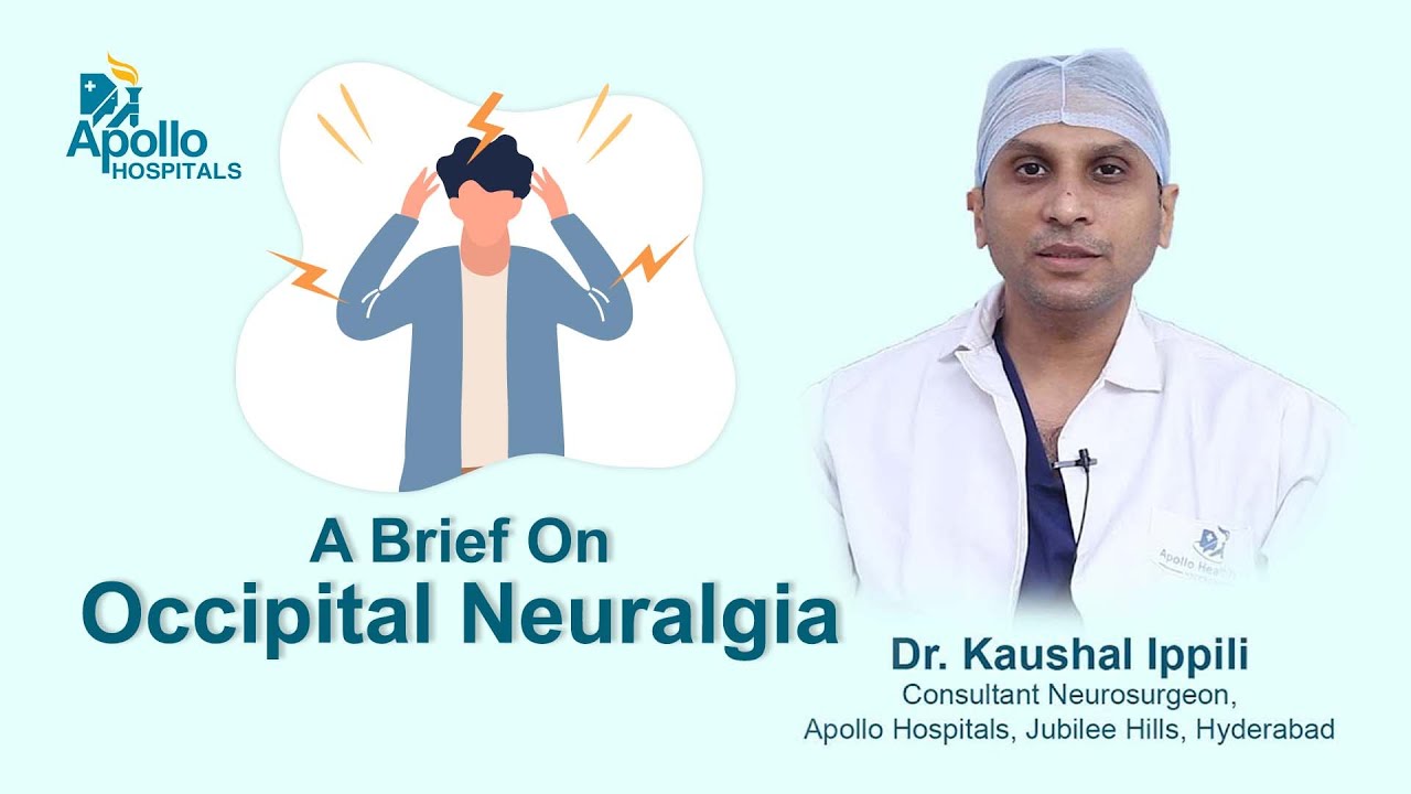 A Brief on Occipital Neuralgia | Dr. Kaushal Ippili | Apollo Hospital ...