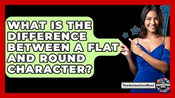 What Is The Difference Between A Flat And Round Character? - The Animation Reel