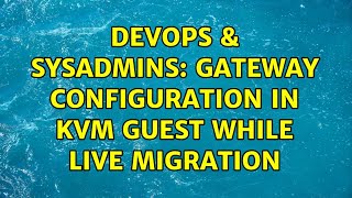 DevOps & SysAdmins: gateway configuration in kvm guest while live migration Net Worth