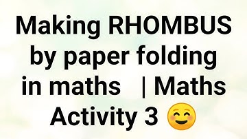 Making RHOMBUS  by paper folding in maths   | Maths Activity 3 ☺