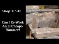 Shop Tip #8 &quot;Can I Rework an El Cheapo Hammer?&quot;