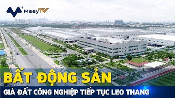 GIÁ ĐẤT CÔNG NGHIỆP TIẾP TỤC LEO THANG