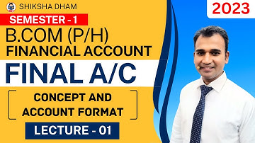 financial account for b.com | final a/c concept and account format | part 1 | du bcom | by anuj sir