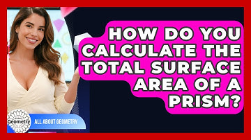 How Do You Calculate The Total Surface Area Of A Prism? - All About Geometry