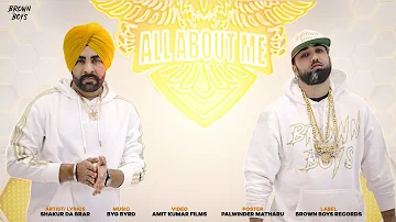 ALL ABOUT ME (FULL VIDEO) | Shakur Da Brar | Byg Byrd | Brown Boys | Latest Punjabi Songs 2021