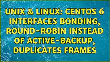 Unix & Linux: CentOS 6 interfaces bonding, round-robin instead of active-backup, duplicates frames