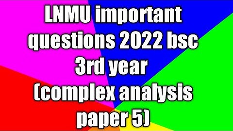 complex analysis part 3 2022 exam for important questions LNMU