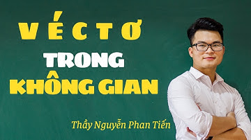 Vecto Trong Không Gian (Toán 12 ) - Buổi 1: Phân Tích Vecto | Thầy Nguyễn Phan Tiến