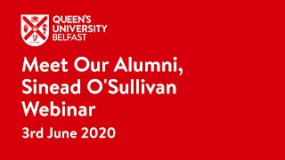 Meet Your Alumni, Sinead O'Sullivan Webinar | Queen's University Belfast