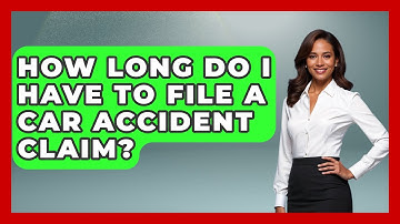 How Long Do I Have To File A Car Accident Claim? | Auto Coverage Explained