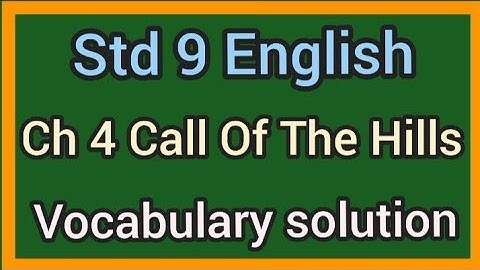 std 9 english ch 4 call of the hills Vocabulary solution| Std 9 English Unit 4 Vocabulary solution|