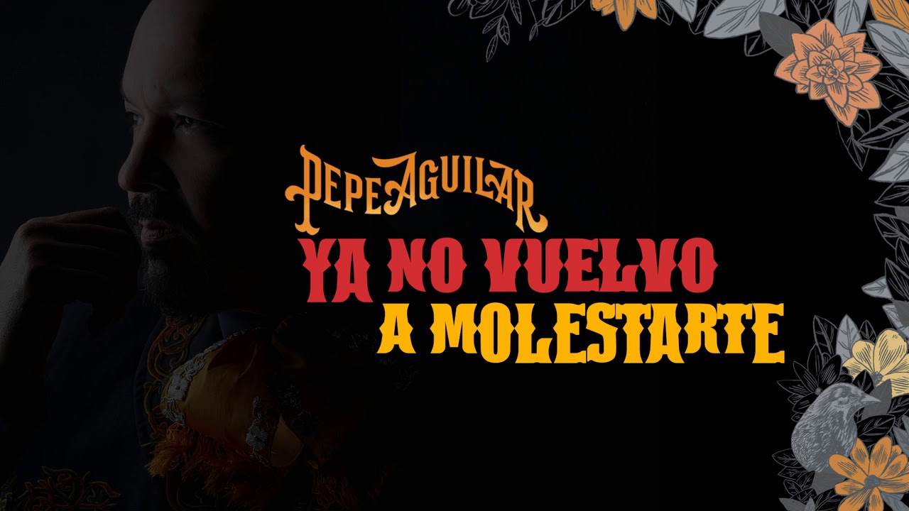 Pepe Aguilar - Ya No Vuelvo a Molestarte (Audio Oficial)