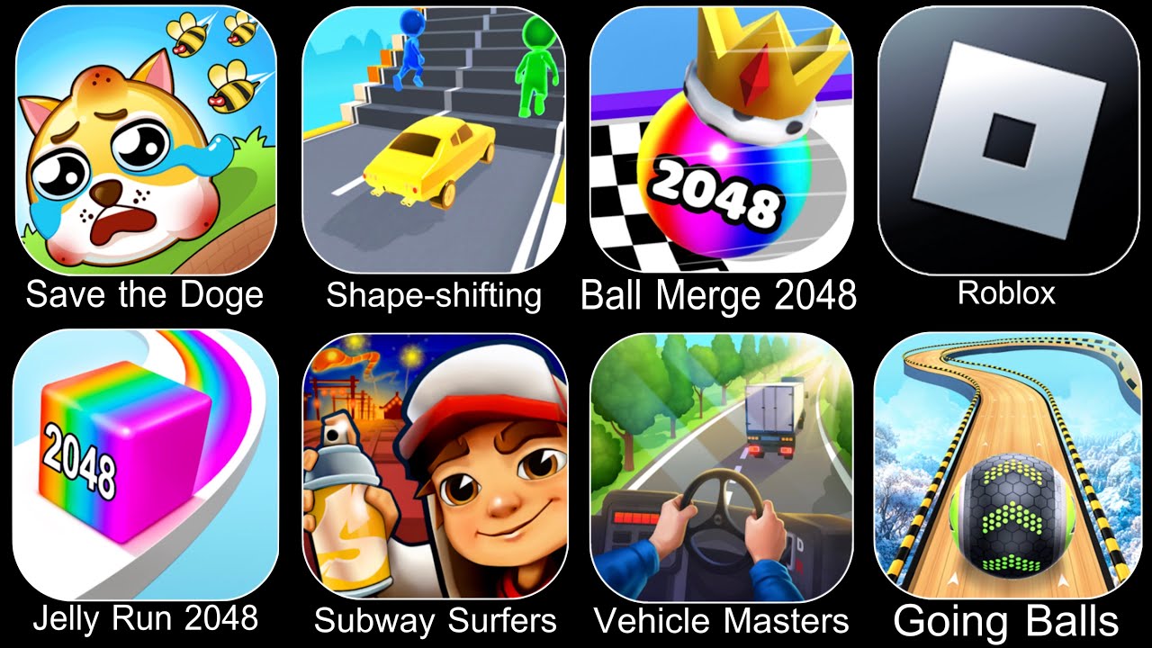 Save The Doge,Shape Shifting,Ball Run 2048,Roblox,Jelly Run 2048,Subway Surfers,Vehicle Masters