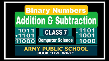 Addition and Subtraction of Binary Numbers | Class 7 Live Wire | Army Public School