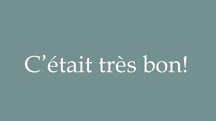How to Pronounce ''C’était très bon!'' (It was very good!) Correctly in French