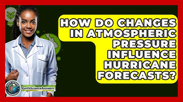 How Do Changes In Atmospheric Pressure Influence Hurricane Forecasts? - Earth Science Answers