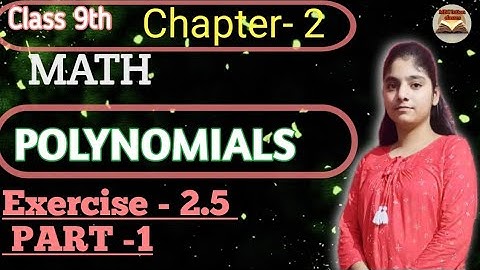 Exercise - 2.5 || PART -1 || POLYNOMIALS ||Class- 9th