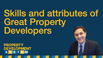 Skills and attributes of Great Property Developers Part 3 of 4