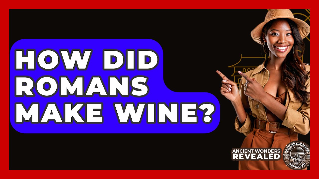 How Did Romans Make Wine? - Ancient Wonders Revealed
