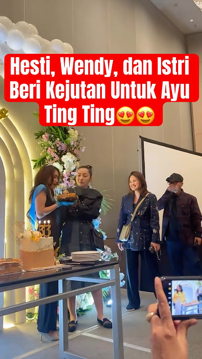 Hesti, Wendy, n Istri Beri Kejutan Untuk Ayu Ting Ting😍 #ayutingting #hestipurwadinata #wendycagur