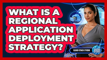 What Is A Regional Application Deployment Strategy?